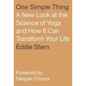 One Simple Thing: A New Look at the Science of Yoga and How it Can Transform Your Life