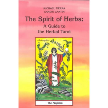 Spirit of Herbs, The: A Guide to the Herbal Tarot