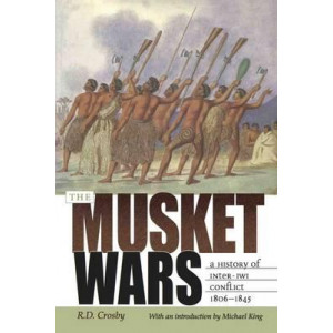 Musket Wars: A History of Inter-Iwi Conflict 1806 - 1845