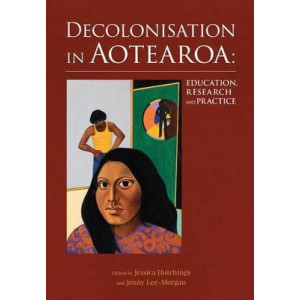Decolonisation in Aotearoa: Education, Research & Practice