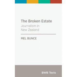 BWB Text: Broken Estate: Journalism in New Zealand