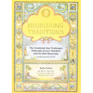 Nourishing Traditions : Challenging Politically Correct Nutrition & Diet Dictocrats
