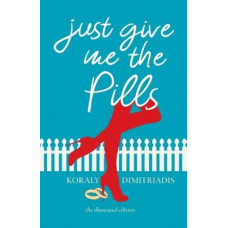 Just Give Me The Pills: The Illustrated Edition *Best Poetry Book American Book Fest 2024*