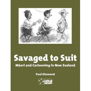 Savaged to Suit: Maori and Cartooning in New Zealand