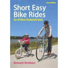 Short Easy Bike Rides: 62 of New Zealand's Best