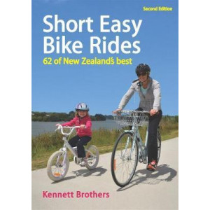 Short Easy Bike Rides: 62 of New Zealand's Best