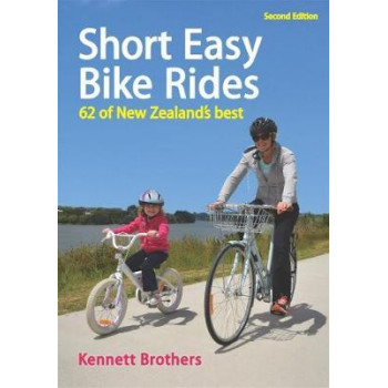 Short Easy Bike Rides: 62 of New Zealand's Best