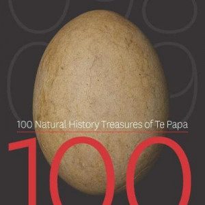 100 Natural History Treasures of Te Papa: 100 Amazing Objects from the Te Papa Natural History Collection
