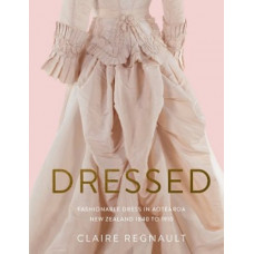 Dressed: Fashionable Dress in Aotearoa New Zealand 1840 to 1910