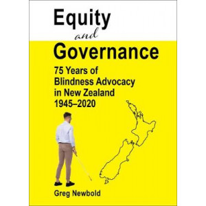 Equity and Governance: 75 Years of Blindness Advocacy in New Zealand, 1945-2020