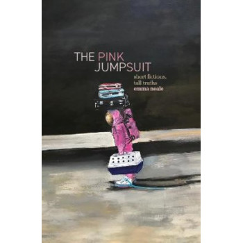 The Pink Jumpsuit: Short fictions, tall truths