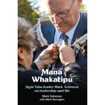 Mana Whakatipu: Ngai Tahu leader Mark Solomon on leadership and life