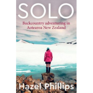Solo: Backcountry adventuring in Aotearoa New Zealand