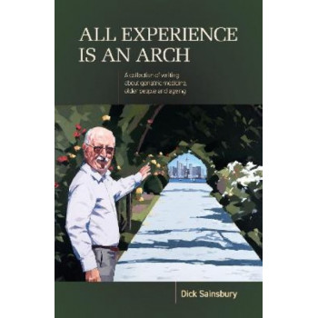 All Experience Is An Arch: A collection of writing about geriatric medicine, older people and ageing