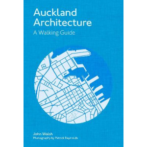 Auckland Architecture: A walking guide - Revised edition
