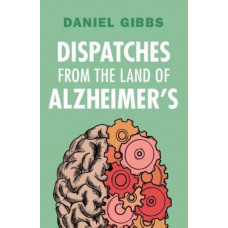 Dispatches from the Land of Alzheimer's