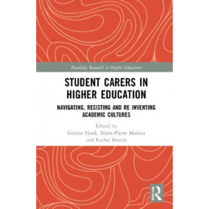 Student Carers in Higher Education: Navigating, Resisting, and Re-inventing Academic Cultures