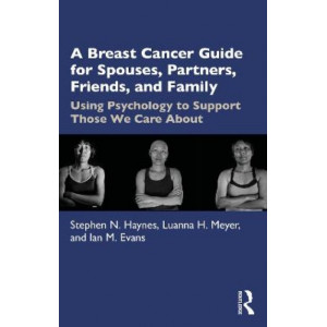 A Breast Cancer Guide For Spouses, Partners, Friends, and Family: Using Psychology to Support Those We Care About