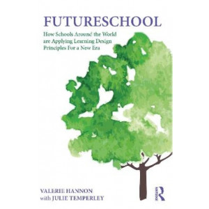 FutureSchool: How Schools Around the World are Applying Learning Design Principles For a New Era
