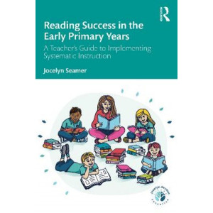 Reading Success in the Early Primary Years: A Teacher's Guide to Implementing Systematic Instruction