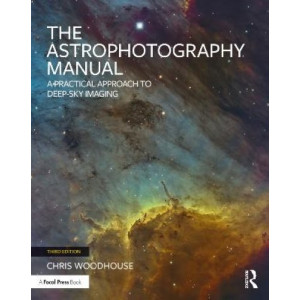 The Astrophotography Manual: A Practical Approach to Deep Sky Imaging
