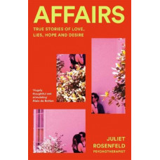 Affairs: True Stories of Love, Lies, Hope and Desire