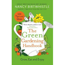 The Green Gardening Handbook: Grow, Eat and Enjoy