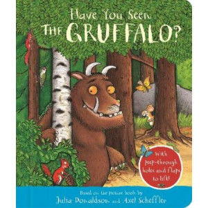 Have You Seen the Gruffalo?: With peep-through holes and flaps to lift!