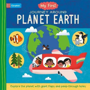 My First Journey Around Planet Earth: Explore the planet with giant flaps and peep-through holes