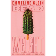 Dead Weight: On hunger, harm and disordered eating