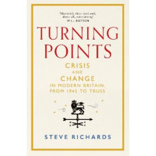 Turning Points: Crisis and Change in Modern Britain, from 1945 to Truss