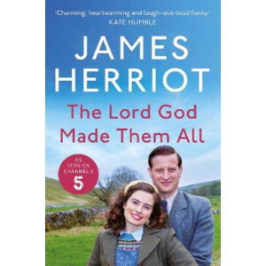 The Lord God Made Them All: The Classic Memoirs of a Yorkshire Country Vet