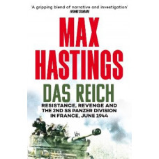 Das Reich: Resistance, Revenge and the 2nd SS Panzer Division in France, June 1944