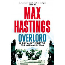 Overlord: D-Day and the Battle for Normandy 1944