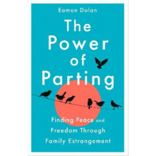 The Power of Parting: Finding Peace and Freedom Through Family Estrangement