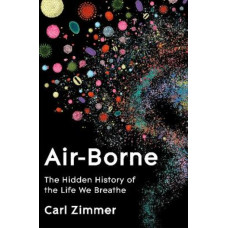 Air-Borne: The Hidden History of the Life We Breathe
