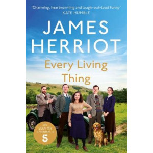 Every Living Thing: The Classic Memoirs of a Yorkshire Country Vet