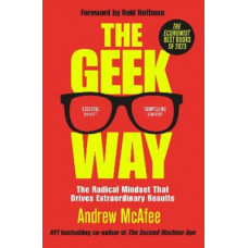 The Geek Way: The Radical Mindset That Drives Extraordinary Results