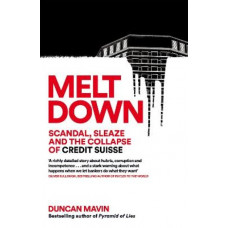 Meltdown: Scandal, Sleaze and the Collapse of Credit Suisse