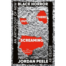 Out There Screaming: An Anthology of New Black Horror