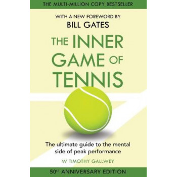 The Inner Game of Tennis: The ultimate guide to the mental side of peak performance