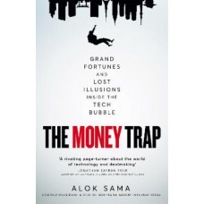 The Money Trap: Grand Fortunes and Lost Illusions Inside the Tech Bubble