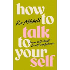 How to Talk to Yourself: From Self-Doubt to Self-Confidence