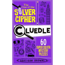 Cluedle - The Case of the Silver Cipher: 60 Super Sleuth Mystery Puzzles