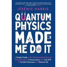 Quantum Physics Made Me Do It