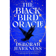 The Black Bird Oracle: The exhilarating new All Souls novel featuring Diana Bishop and Matthew Clairmont