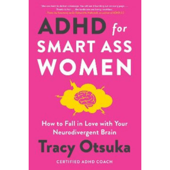 ADHD For Smart Ass Women: How to fall in love with your neurodivergent brain