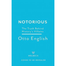 Notorious: History's Villains and Why They Matter