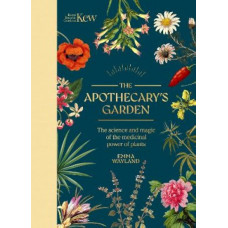 Kew: The Apothecary's Garden: The science and mythology of medicinal plants