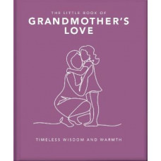The Little Book of Grandmother's Love: Timeless Wisdom and Warmth